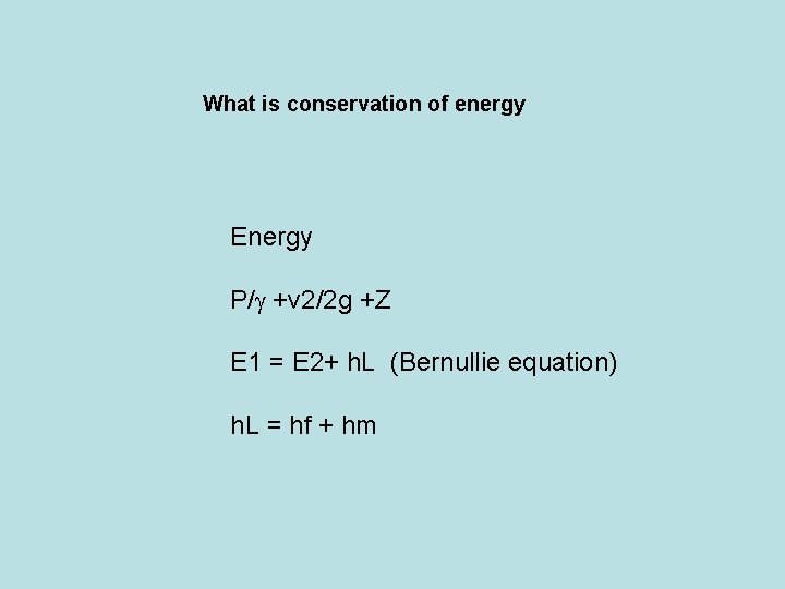 What is conservation of energy Energy P/ +v 2/2 g +Z E 1 =