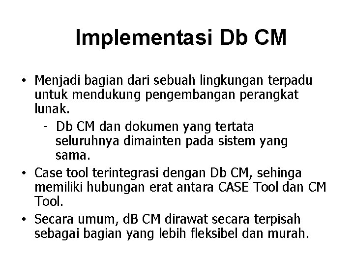 Implementasi Db CM • Menjadi bagian dari sebuah lingkungan terpadu untuk mendukung pengembangan perangkat