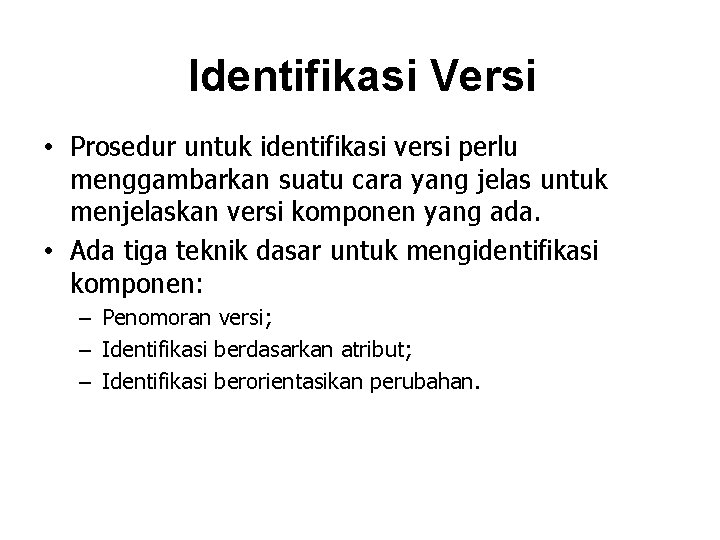 Identifikasi Versi • Prosedur untuk identifikasi versi perlu menggambarkan suatu cara yang jelas untuk
