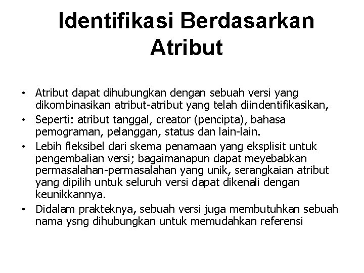 Identifikasi Berdasarkan Atribut • Atribut dapat dihubungkan dengan sebuah versi yang dikombinasikan atribut-atribut yang