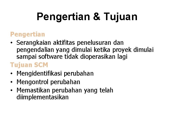 Pengertian & Tujuan Pengertian • Serangkaian aktifitas penelusuran dan pengendalian yang dimulai ketika proyek