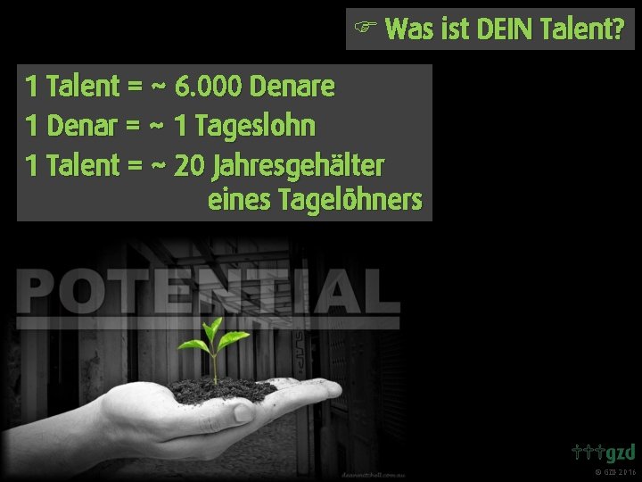 F Was ist DEIN Talent? 1 Talent = ~ 6. 000 Denare 1 Denar