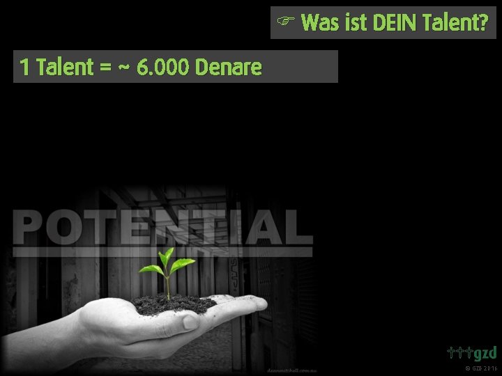 F Was ist DEIN Talent? 1 Talent = ~ 6. 000 Denare GZD 2016