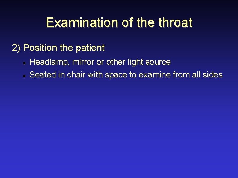 Examination of the throat 2) Position the patient Headlamp, mirror or other light source