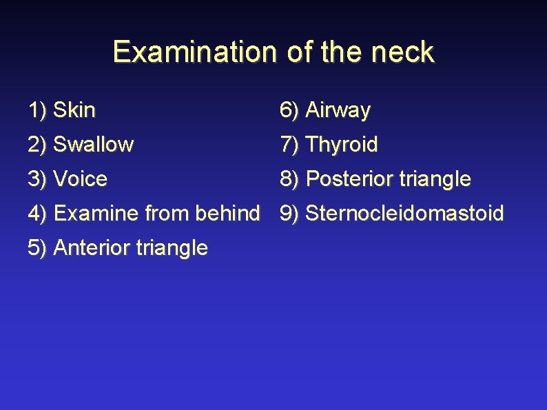 Examination of the neck 1) Skin 6) Airway 2) Swallow 7) Thyroid 3) Voice