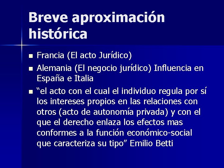 Breve aproximación histórica n n n Francia (El acto Jurídico) Alemania (El negocio jurídico) Breve aproximación histórica n n n Francia (El acto Jurídico) Alemania (El negocio jurídico)