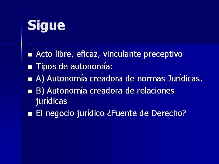 Sigue n n n Acto libre, eficaz, vinculante preceptivo Tipos de autonomía: A) Autonomía Sigue n n n Acto libre, eficaz, vinculante preceptivo Tipos de autonomía: A) Autonomía