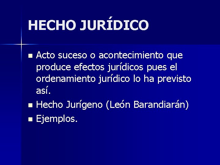 HECHO JURÍDICO Acto suceso o acontecimiento que produce efectos jurídicos pues el ordenamiento jurídico HECHO JURÍDICO Acto suceso o acontecimiento que produce efectos jurídicos pues el ordenamiento jurídico