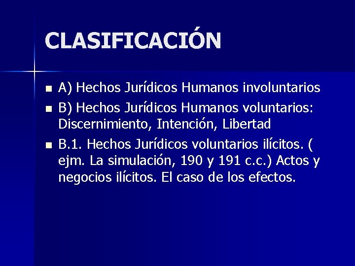 CLASIFICACIÓN n n n A) Hechos Jurídicos Humanos involuntarios B) Hechos Jurídicos Humanos voluntarios: CLASIFICACIÓN n n n A) Hechos Jurídicos Humanos involuntarios B) Hechos Jurídicos Humanos voluntarios: