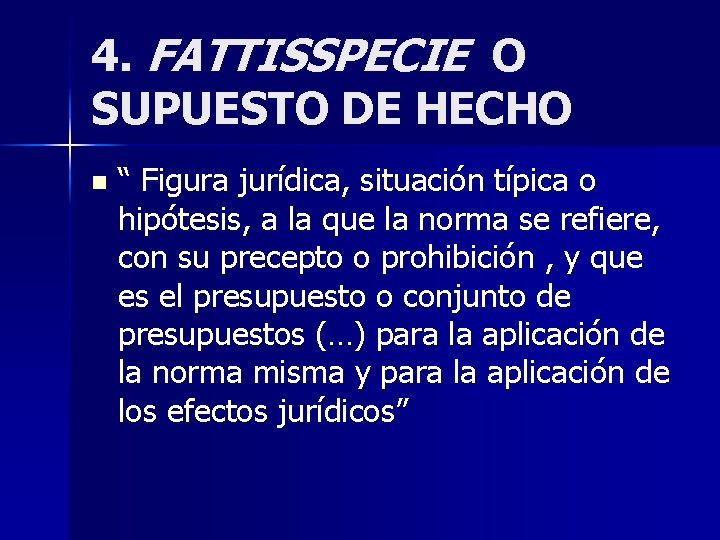 4. FATTISSPECIE O SUPUESTO DE HECHO n “ Figura jurídica, situación típica o hipótesis, 4. FATTISSPECIE O SUPUESTO DE HECHO n “ Figura jurídica, situación típica o hipótesis,