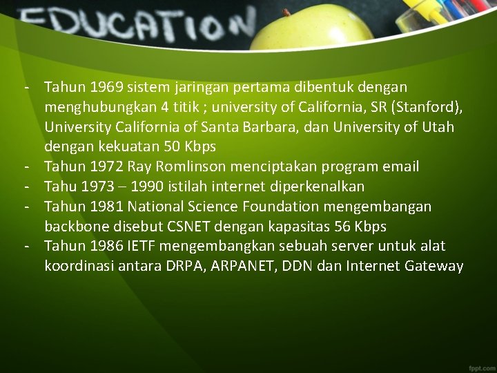 - Tahun 1969 sistem jaringan pertama dibentuk dengan menghubungkan 4 titik ; university of