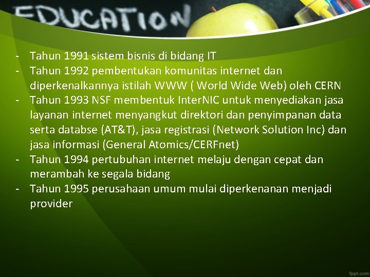 - Tahun 1991 sistem bisnis di bidang IT - Tahun 1992 pembentukan komunitas internet