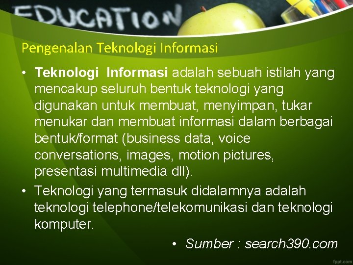 Pengenalan Teknologi Informasi • Teknologi Informasi adalah sebuah istilah yang mencakup seluruh bentuk teknologi