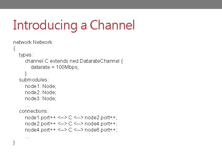 Introducing a Channel network Network { types: channel C extends ned. Datarate. Channel {