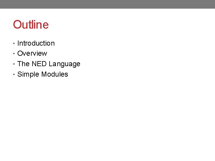Outline • Introduction • Overview • The NED Language • Simple Modules 