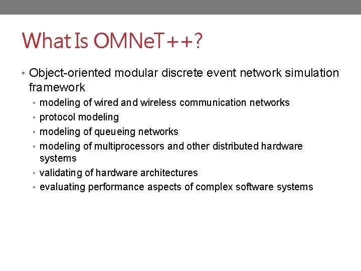 What Is OMNe. T++? • Object-oriented modular discrete event network simulation framework • modeling