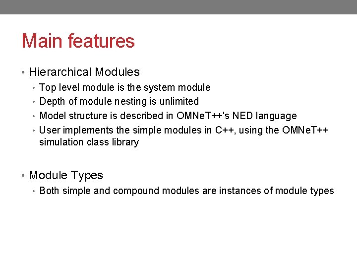Main features • Hierarchical Modules • Top level module is the system module •