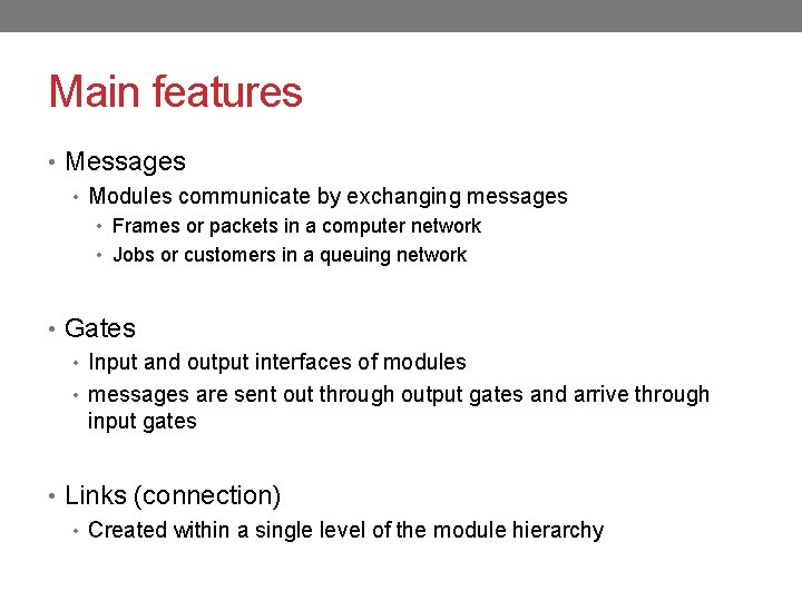 Main features • Messages • Modules communicate by exchanging messages • Frames or packets