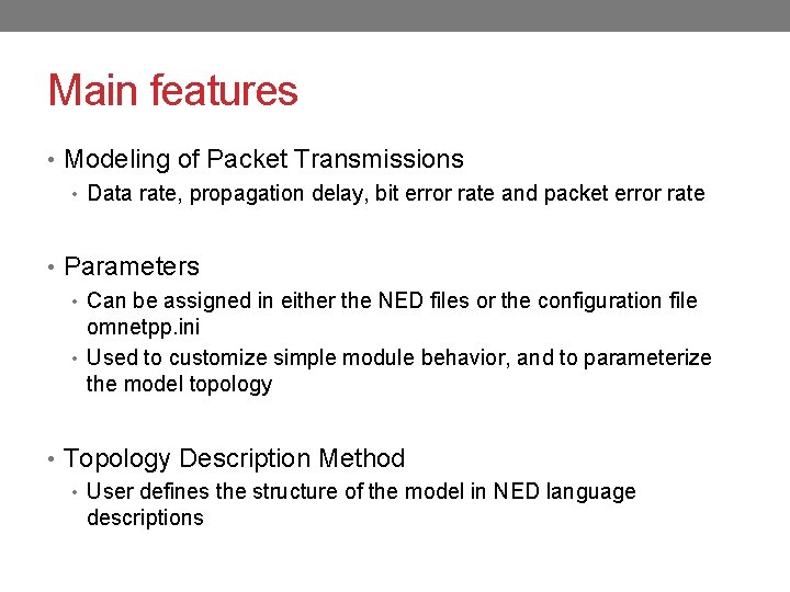 Main features • Modeling of Packet Transmissions • Data rate, propagation delay, bit error