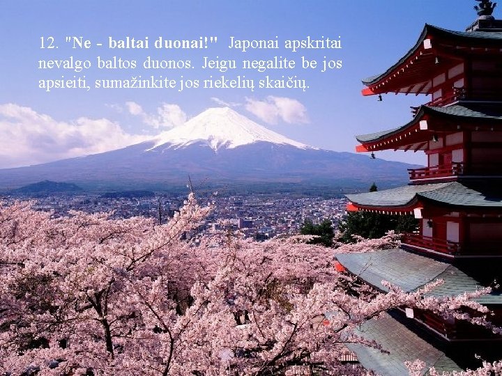 12. "Ne - baltai duonai!" Japonai apskritai nevalgo baltos duonos. Jeigu negalite be jos