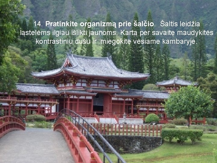 14. Pratinkite organizmą prie šalčio. Šaltis leidžia ląstelėms ilgiau išlikti jaunoms. Kartą per savaitę