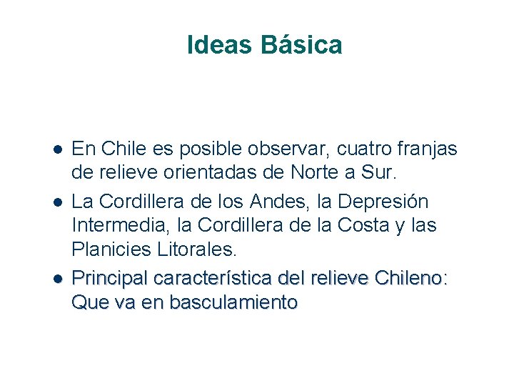 Ideas Básica l l l En Chile es posible observar, cuatro franjas de relieve