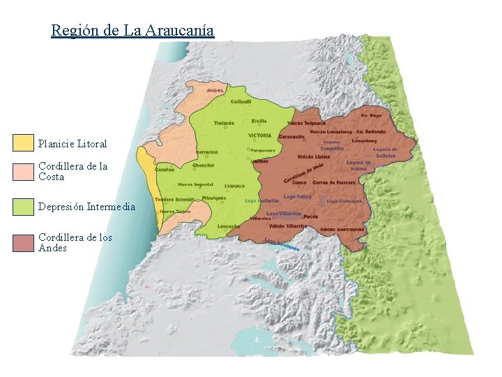Región de La Araucanía Planicie Litoral Cordillera de la Costa Depresión Intermedia Cordillera de