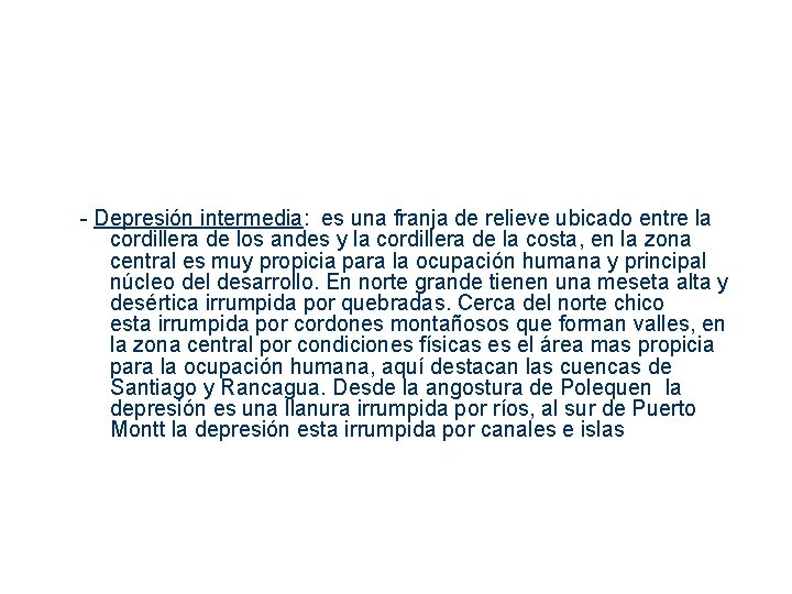 - Depresión intermedia: es una franja de relieve ubicado entre la cordillera de los