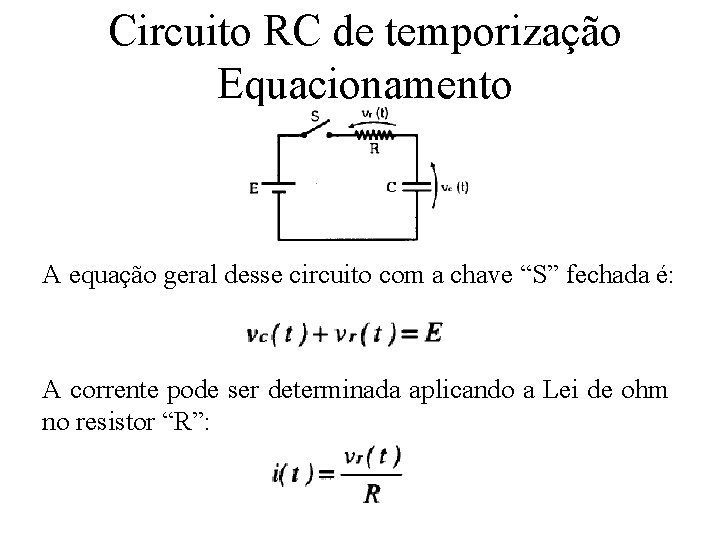 Circuito RC de temporização Equacionamento A equação geral desse circuito com a chave “S”