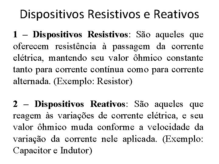 Dispositivos Resistivos e Reativos 1 – Dispositivos Resistivos: São aqueles que oferecem resistência à