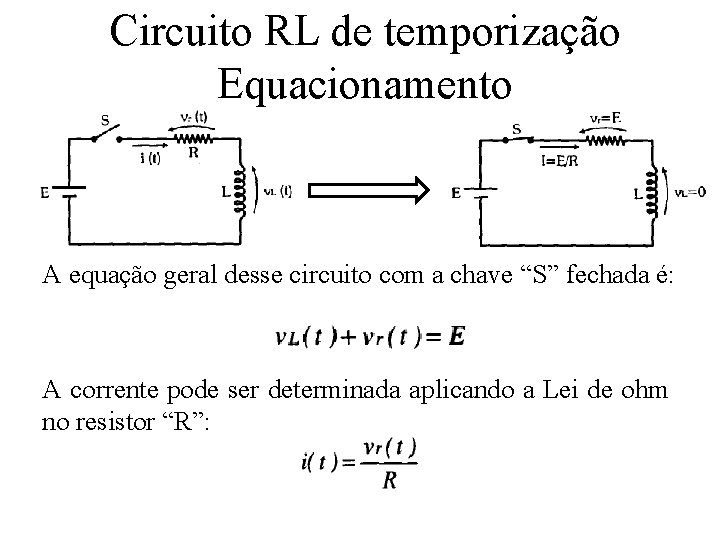 Circuito RL de temporização Equacionamento A equação geral desse circuito com a chave “S”