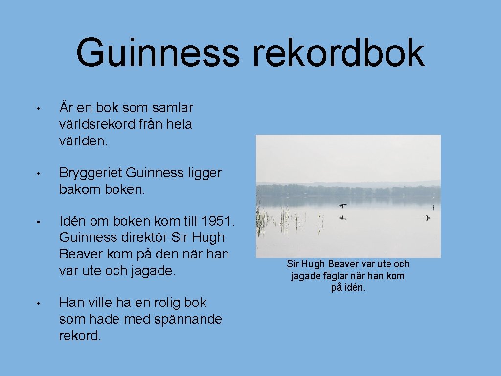 Guinness rekordbok • Är en bok som samlar världsrekord från hela världen. • Bryggeriet