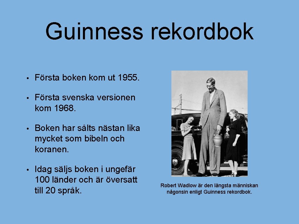 Guinness rekordbok • Första boken kom ut 1955. • Första svenska versionen kom 1968.