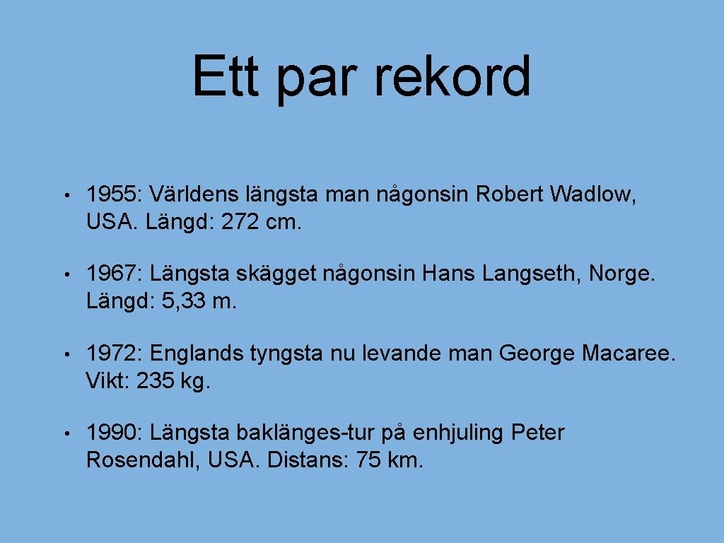 Ett par rekord • 1955: Världens längsta man någonsin Robert Wadlow, USA. Längd: 272