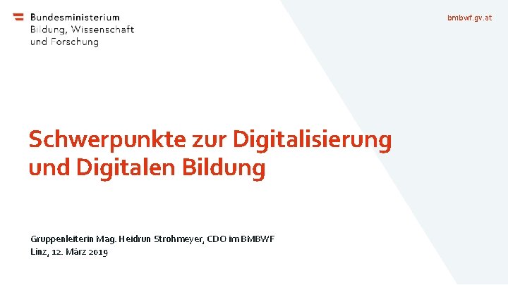 bmbwf. gv. at Schwerpunkte zur Digitalisierung und Digitalen Bildung Gruppenleiterin Mag. Heidrun Strohmeyer, CDO