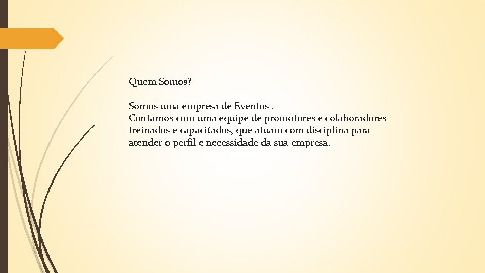 Quem Somos? Somos uma empresa de Eventos. Contamos com uma equipe de promotores e