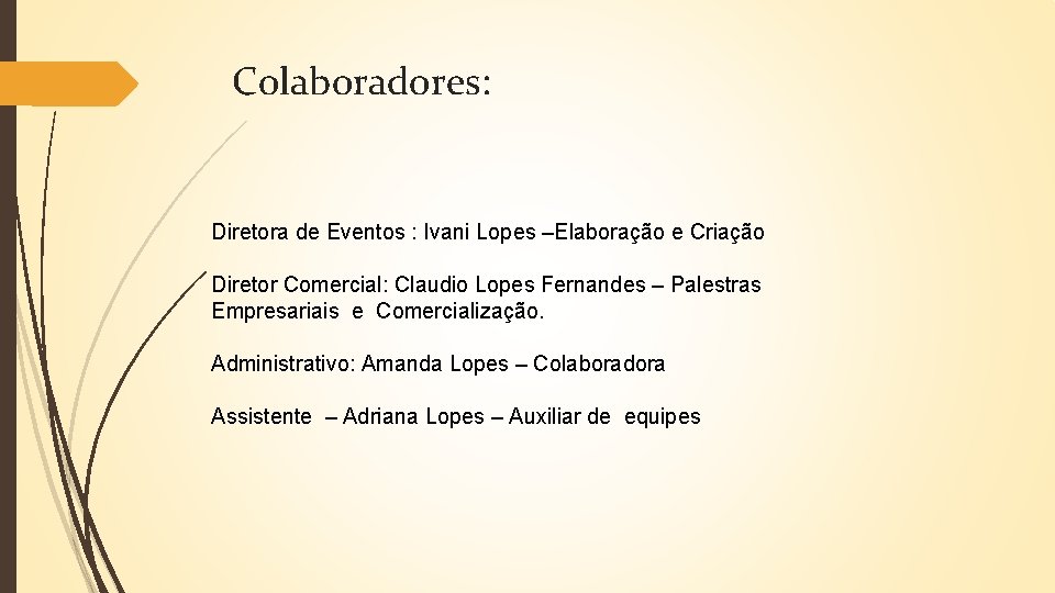 Colaboradores: Diretora de Eventos : Ivani Lopes –Elaboração e Criação Diretor Comercial: Claudio Lopes