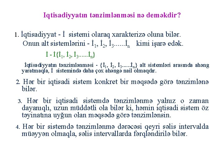 Iqtisadiyyatın tənzimlənməsi nə deməkdir? 1. İqtisadiyyat - İ sistemi olaraq xarakterizə oluna bilər. Onun