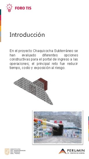 Introducción En el proyecto Chaquicocha Subterráneo se han evaluado diferentes opciones constructivas para el