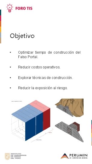 Objetivo • Optimizar tiempo de construcción del Falso Portal. • Reducir costos operativos. •