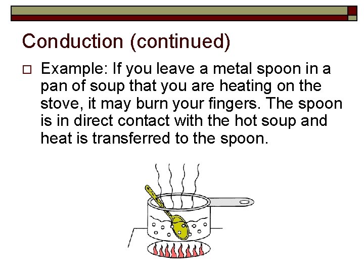Conduction (continued) o Example: If you leave a metal spoon in a pan of
