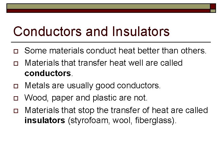 Conductors and Insulators o o o Some materials conduct heat better than others. Materials