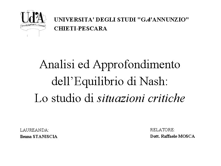 UNIVERSITA' DEGLI STUDI "G. d'ANNUNZIO" CHIETI-PESCARA Analisi ed Approfondimento dell’Equilibrio di Nash: Lo studio