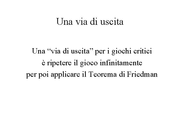 Una via di uscita Una “via di uscita” per i giochi critici è ripetere