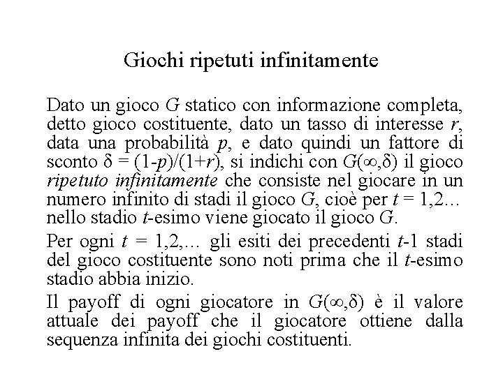 Giochi ripetuti infinitamente Dato un gioco G statico con informazione completa, detto gioco costituente,