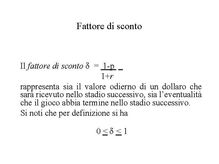 Fattore di sconto Il fattore di sconto δ = 1 -p. 1+r rappresenta sia