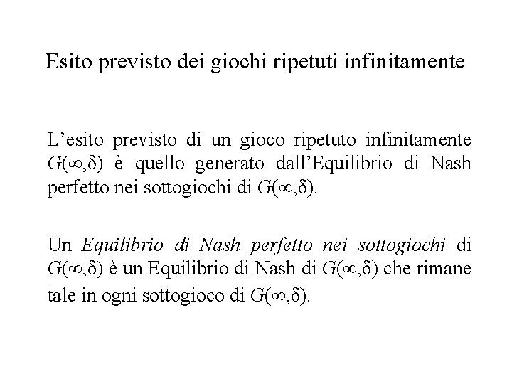 Esito previsto dei giochi ripetuti infinitamente L’esito previsto di un gioco ripetuto infinitamente G(∞,