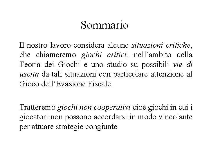 Sommario Il nostro lavoro considera alcune situazioni critiche, che chiameremo giochi critici, nell’ambito della