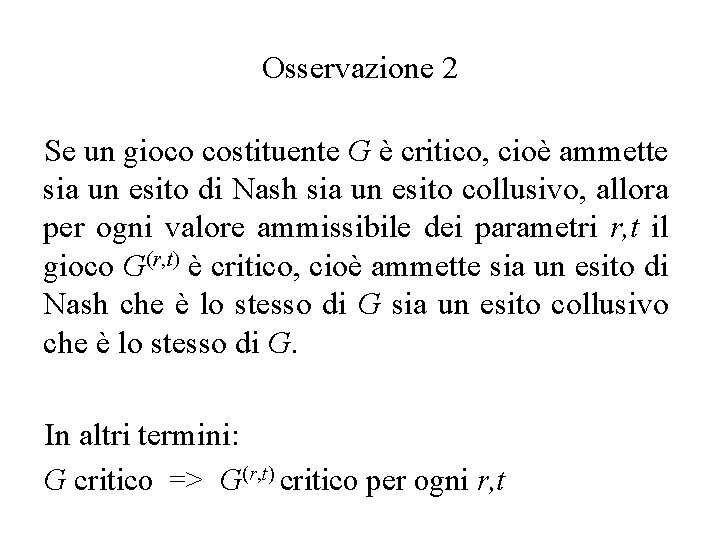 Osservazione 2 Se un gioco costituente G è critico, cioè ammette sia un esito