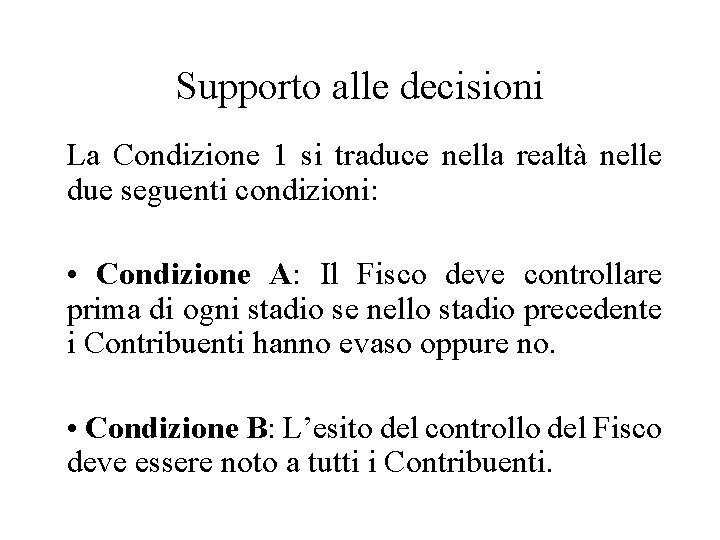 Supporto alle decisioni La Condizione 1 si traduce nella realtà nelle due seguenti condizioni: